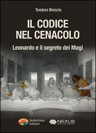 Il codice nel Cenacolo. Leonardo e il segreto dei Magi - Librerie.coop