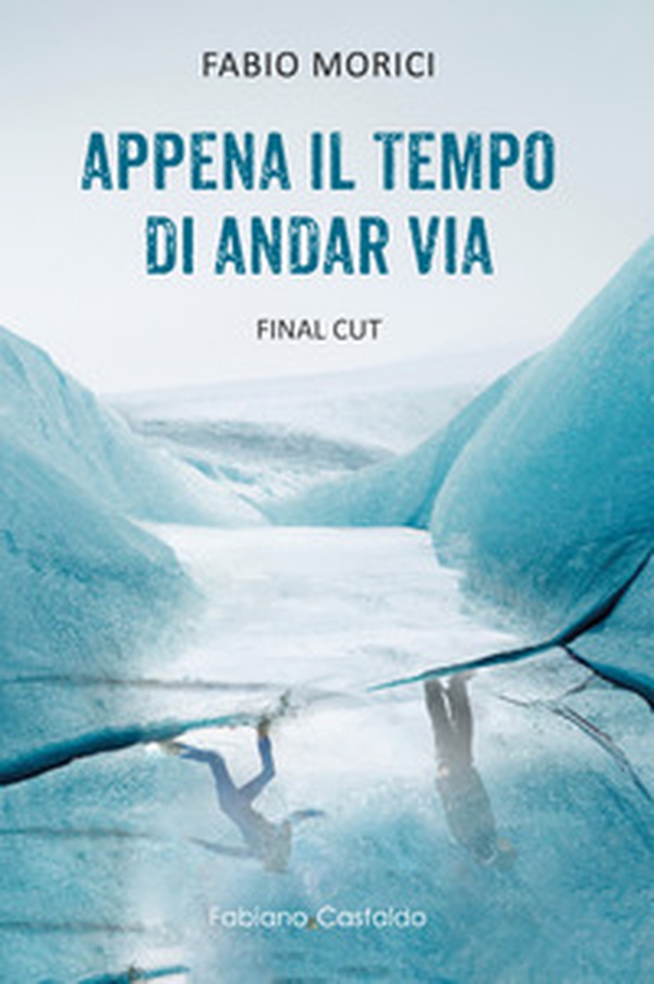 Appena il tempo di andar via. Final Cut - Librerie.coop Appena il tempo di andar via. Final Cut - Librerie.coop
