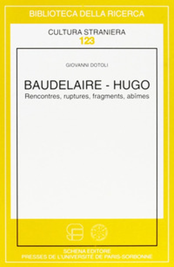 Baudelaire-Hugo. Rencontres, ruptures, fragments, abîmes - Librerie.coop Baudelaire-Hugo. Rencontres, ruptures, fragments, abîmes - Librerie.coop