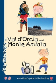 The discovery of Val d'Orcia and Monte Amiata. A children's guide to the territory - Librerie.coop