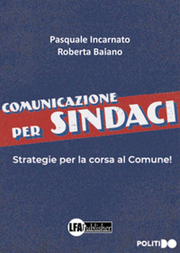 Comunicazione per sindaci. Strategia per la corsa al comune! - Librerie.coop Comunicazione per sindaci. Strategia per la corsa al comune! - Librerie.coop