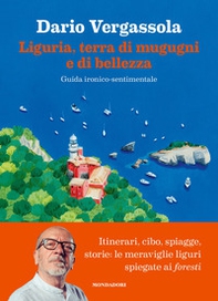 Liguria, terra di mugugni e di bellezza. Guida ironico-sentimentale - Librerie.coop
