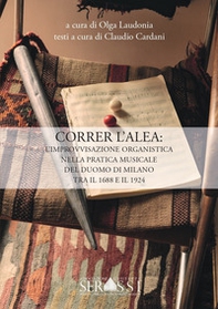 Correr l'alea: l'improvvisazione organistica nella pratica musicale del Duomo di Milano tra il 1688 e il 1924 - Librerie.coop