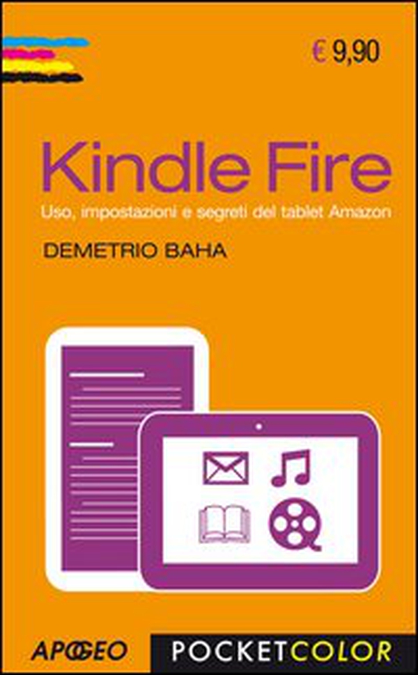 Kindle Fire. Uso, impostazioni e segreti del tablet Amazon - Librerie.coop Kindle Fire. Uso, impostazioni e segreti del tablet Amazon - Librerie.coop