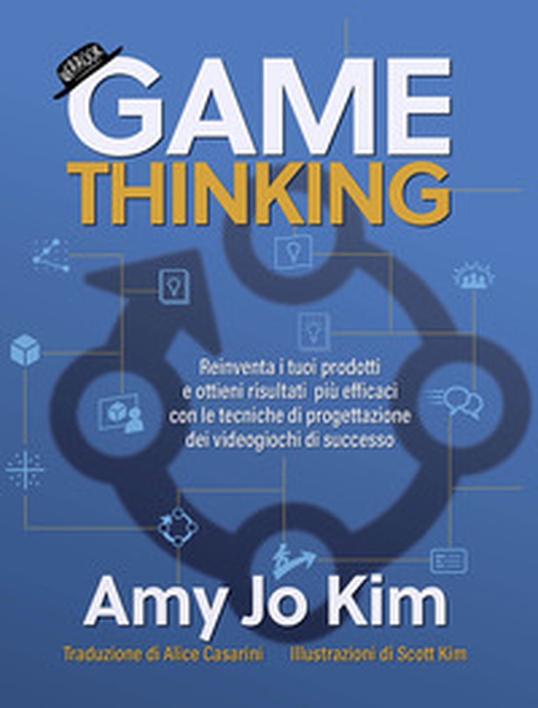 Game thinking. Reinventa i tuoi prodotti e ottieni risultati più efficaci con le tecniche di progettazione dei videogiochi di successo. - Librerie.coop Game thinking. Reinventa i tuoi prodotti e ottieni risultati più efficaci con le tecniche di progettazione dei videogiochi di successo. - Librerie.coop