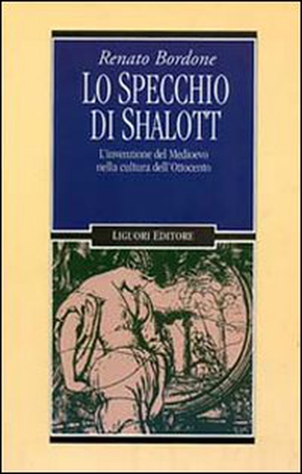 Lo specchio di Shalott. L'invenzione del Medioevo nella cultura dell'Ottocento - Librerie.coop Lo specchio di Shalott. L'invenzione del Medioevo nella cultura dell'Ottocento - Librerie.coop