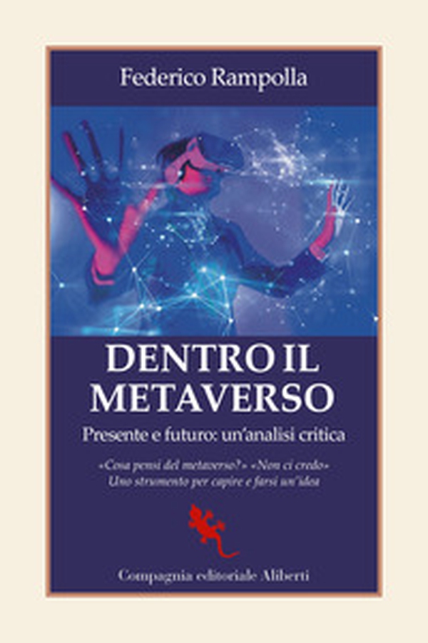 Dentro il metaverso. Presente e futuro: un'analisi critica - Librerie.coop Dentro il metaverso. Presente e futuro: un'analisi critica - Librerie.coop
