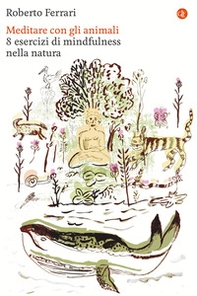 Meditare con gli animali. 8 esercizi di mindfulness nella natura - Librerie.coop