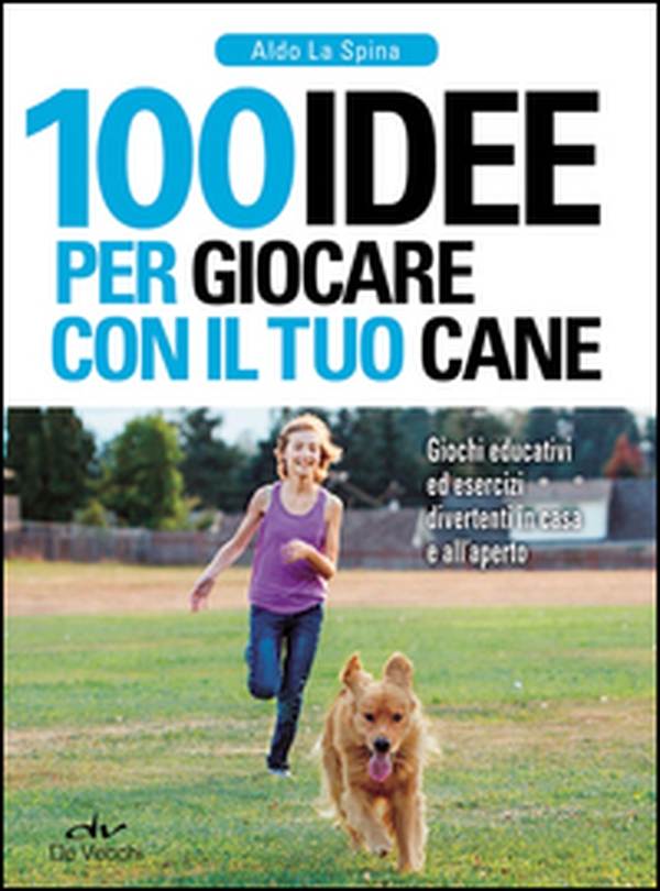 100 idee per giocare con il tuo cane. Giochi educativi ed esercizi divertenti in casa e all'aperto - Librerie.coop 100 idee per giocare con il tuo cane. Giochi educativi ed esercizi divertenti in casa e all'aperto - Librerie.coop