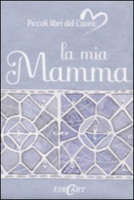 La mia mamma - Librerie.coop La mia mamma - Librerie.coop