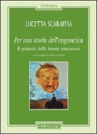 Per una storia dell'eugenetica. Il pericolo delle buone intenzioni - Librerie.coop Per una storia dell'eugenetica. Il pericolo delle buone intenzioni - Librerie.coop