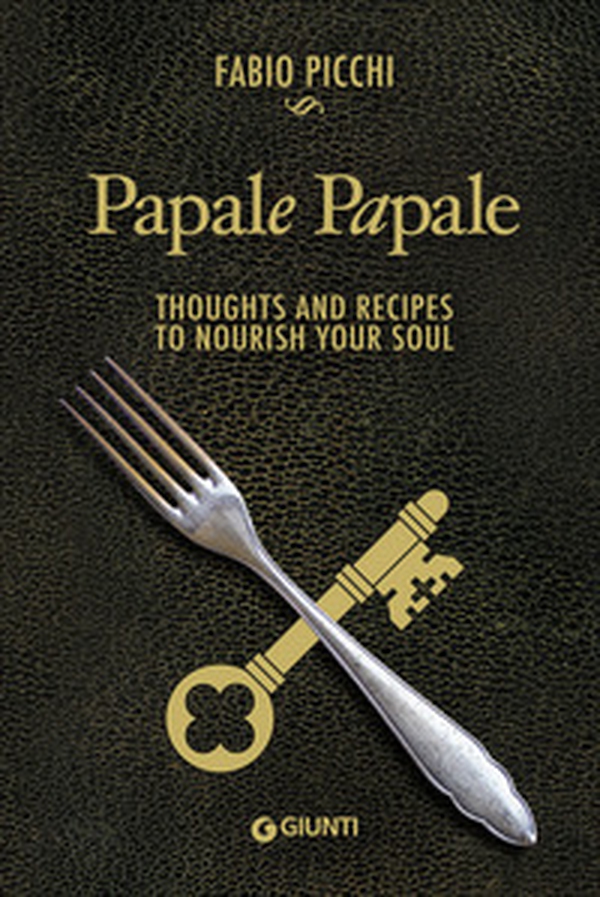 Papale papale. Thoughts and recipes to nourish your soul - Librerie.coop Papale papale. Thoughts and recipes to nourish your soul - Librerie.coop