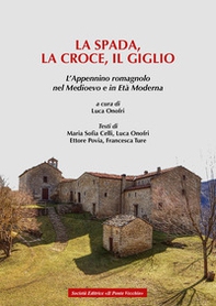 La spada, la croce e il giglio. L'Appennino romagnolo nel Medioevo e in Età moderna - Librerie.coop