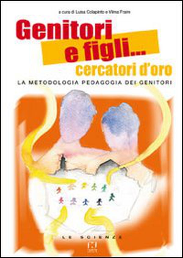 Genitori e figli... cercatori d'oro. La metodologia pedagogia dei genitori - Librerie.coop Genitori e figli... cercatori d'oro. La metodologia pedagogia dei genitori - Librerie.coop