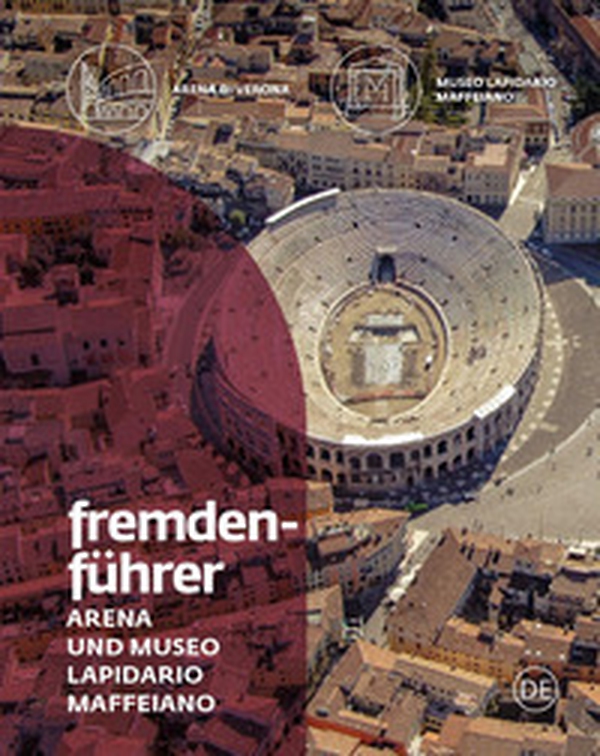 Fremdenführer Arena und Museo Lapidario Maffeiano - Librerie.coop Fremdenführer Arena und Museo Lapidario Maffeiano - Librerie.coop