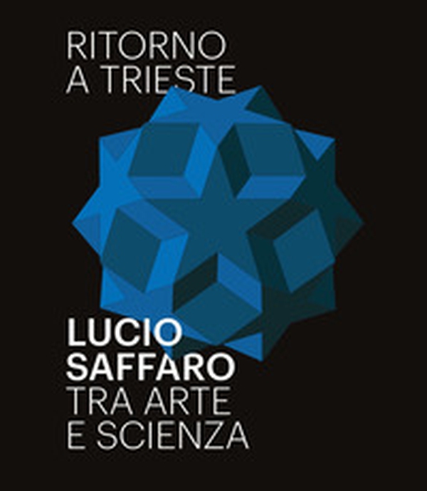 Ritorno a Trieste. Lucio Saffaro tra arte e scienza - Librerie.coop Ritorno a Trieste. Lucio Saffaro tra arte e scienza - Librerie.coop