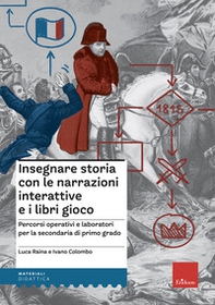 Insegnare storia con narrazioni interattive e libri gioco. Percorsi operativi e laboratori per la scuola secondaria di primo grado - Librerie.coop