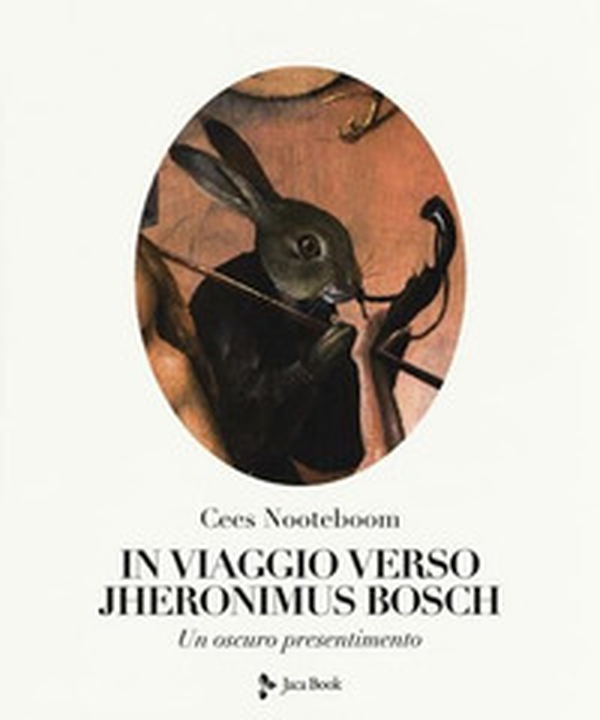 In viaggio verso Jheronimus Bosch. Un oscuro presentimento - Librerie.coop In viaggio verso Jheronimus Bosch. Un oscuro presentimento - Librerie.coop