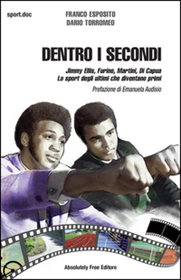 Dentro i secondi. Jimmy Ellis, Furino, Martini, Di Capua. Lo sport degli ultimi che diventano primi - Librerie.coop Dentro i secondi. Jimmy Ellis, Furino, Martini, Di Capua. Lo sport degli ultimi che diventano primi - Librerie.coop