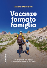 Vacanze formato famiglia. 50 avventure per grandi e piccoli alla scoperta dell'Italia - Librerie.coop
