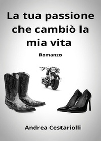La tua passione che cambiò la mia vita - Librerie.coop