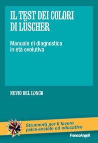 Il test dei colori di Lüscher. Manuale di diagnostica in età evolutiva - Librerie.coop
