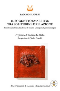 Il soggetto smarrito: tra solitudine e relazione. Incontrare l'altro nella stanza di analisi. Uno sguardo fenomenologico - Librerie.coop