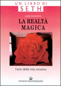 La realtà magica. Un libro di Seth. L'arte della vita creativa - Librerie.coop