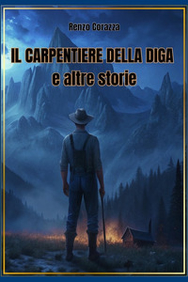 Il carpentiere della diga e altre storie - Librerie.coop Il carpentiere della diga e altre storie - Librerie.coop