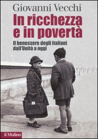 In ricchezza e in povertà. Il benessere degli italiani dall'Unità a oggi - Librerie.coop