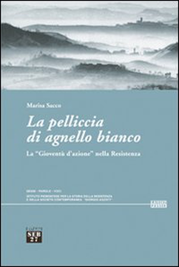 La pelliccia di agnello bianco. La «gioventù d'azione» nella Resistenza - Librerie.coop La pelliccia di agnello bianco. La «gioventù d'azione» nella Resistenza - Librerie.coop
