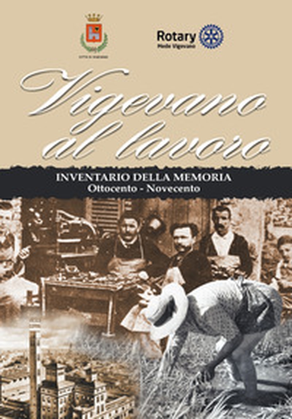 Vigevano al lavoro. Inventario della memoria. Ottocento-Novecento - Librerie.coop Vigevano al lavoro. Inventario della memoria. Ottocento-Novecento - Librerie.coop