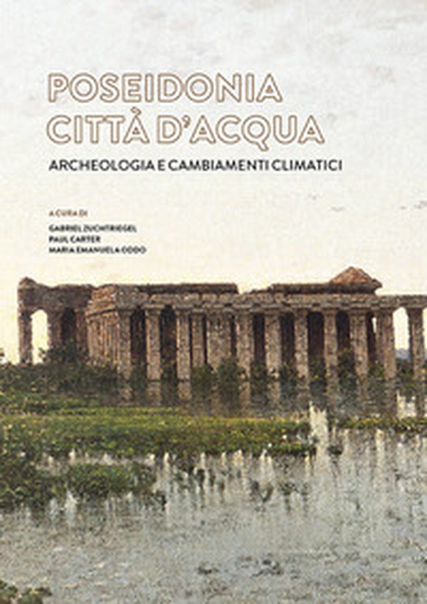 Poseidonia città d'acqua. Archeologia e cambiamenti climatici - Librerie.coop