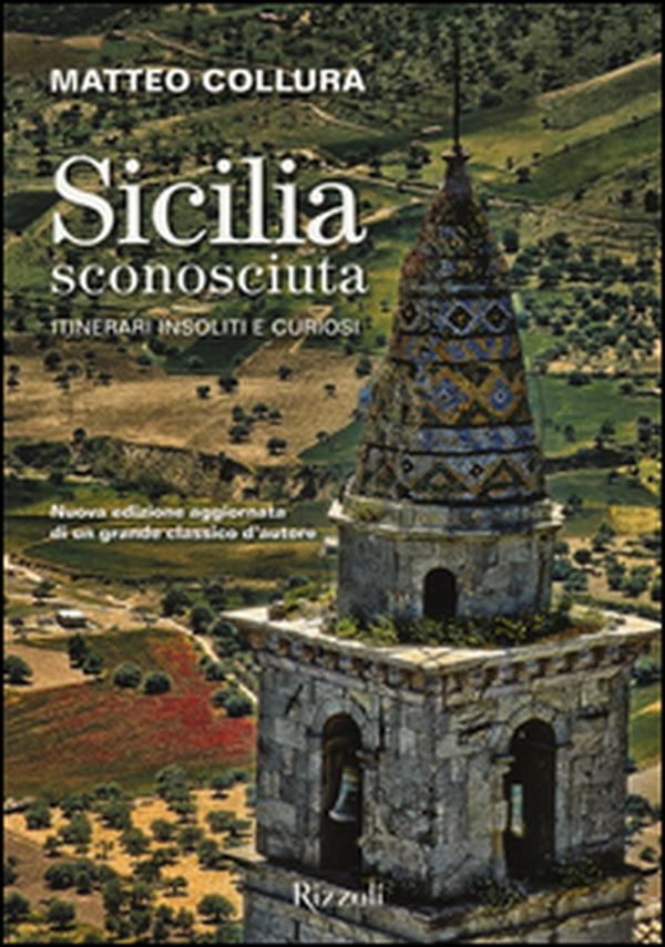 Sicilia sconosciuta. Itinerari insoliti e curiosi - Librerie.coop Sicilia sconosciuta. Itinerari insoliti e curiosi - Librerie.coop