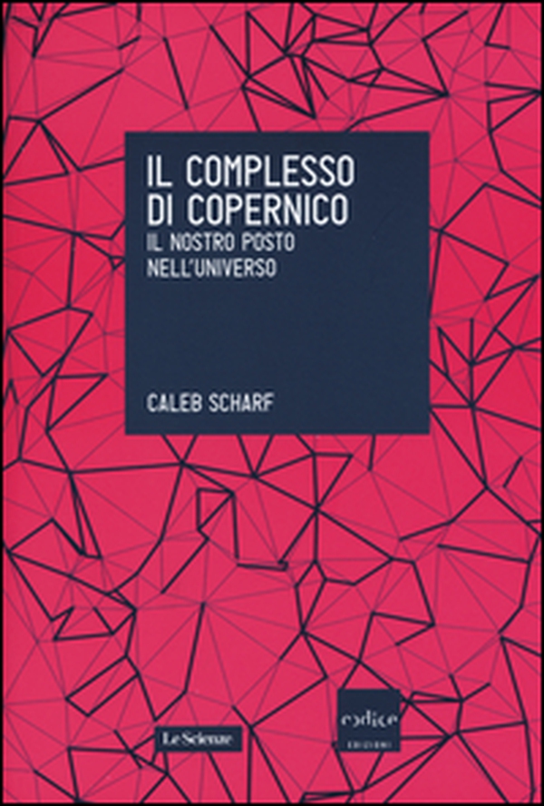 Il complesso di Copernico. Il nostro posto nell'universo - Librerie.coop Il complesso di Copernico. Il nostro posto nell'universo - Librerie.coop