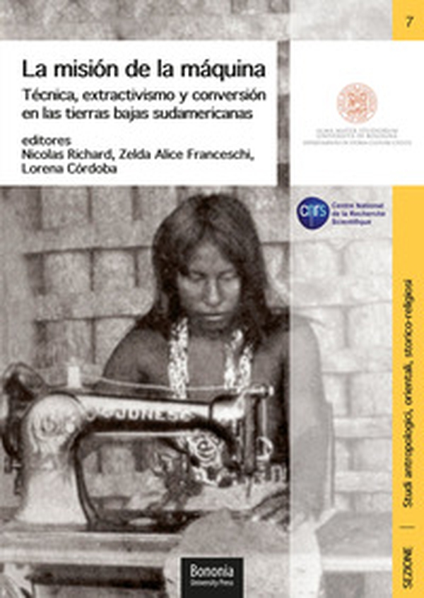 La misión de la máquina. Técnica, extractivismo y conversión en las tierras bajas sudamericanas - Librerie.coop La misión de la máquina. Técnica, extractivismo y conversión en las tierras bajas sudamericanas - Librerie.coop