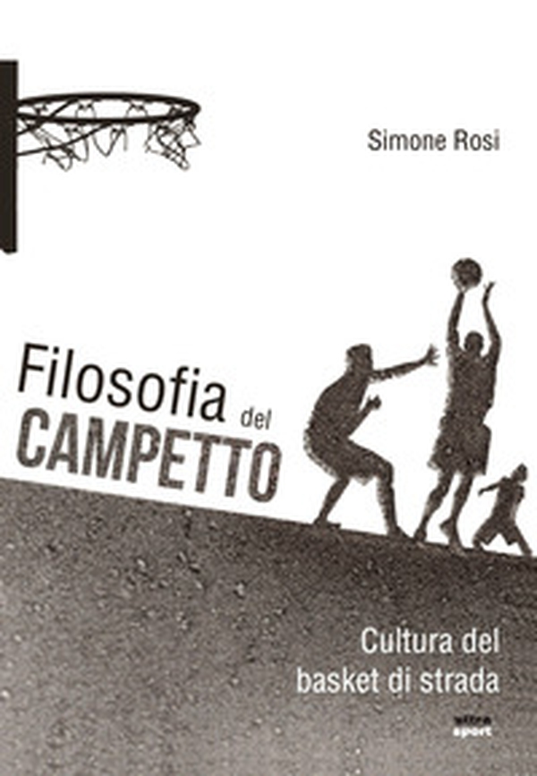 Filosofia del campetto. Cultura del basket di strada - Librerie.coop Filosofia del campetto. Cultura del basket di strada - Librerie.coop