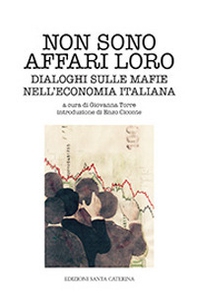 Non sono affari loro. Dialoghi sulle mafie nell'economia italiana - Librerie.coop