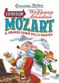 A tu per tu con Wolfgang Amadeus Mozart. Il grande genio della musica - Librerie.coop