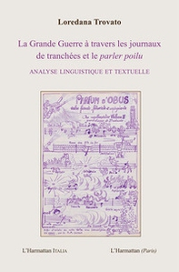 La Grande Guerre à travers les journaux de tranchées et le parler poilu. Analyse linguistique et textuelle - Librerie.coop