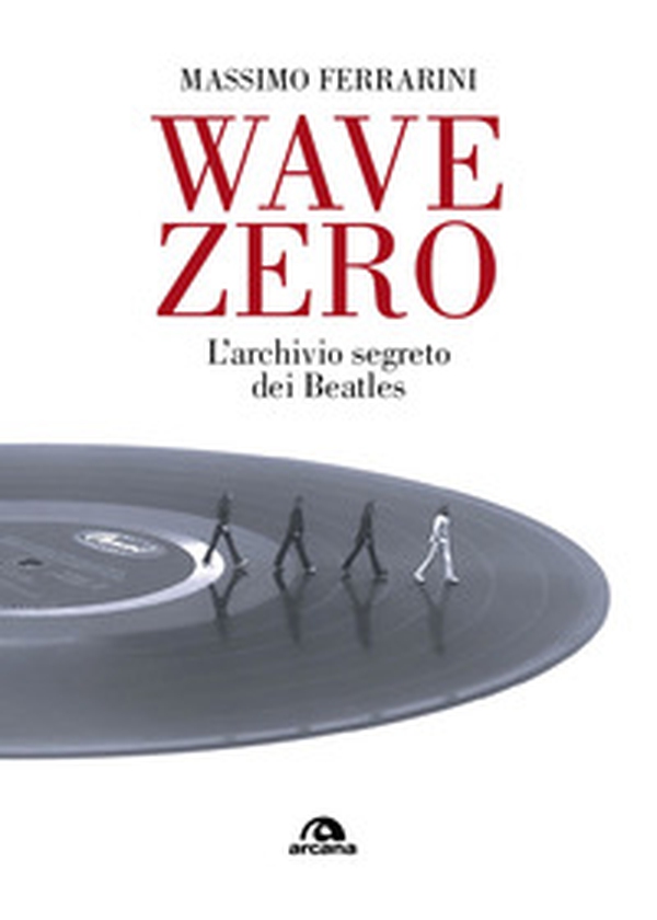 Wave Zero. L'archivio segreto dei Beatles - Librerie.coop