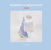 Domenica Regazzoni. Haiku. Ediz. italiana e inglese - Librerie.coop