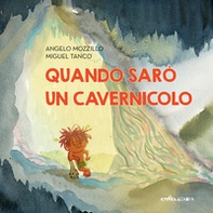 Quando sarò un cavernicolo - Librerie.coop Quando sarò un cavernicolo - Librerie.coop
