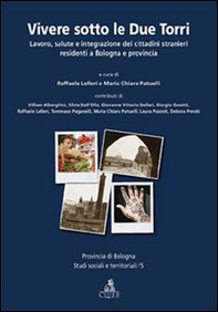 Vivere sotto le due torri. Lavoro, salute e integrazione dei cittadini stranieri residenti a Bologna e provincia - Librerie.coop