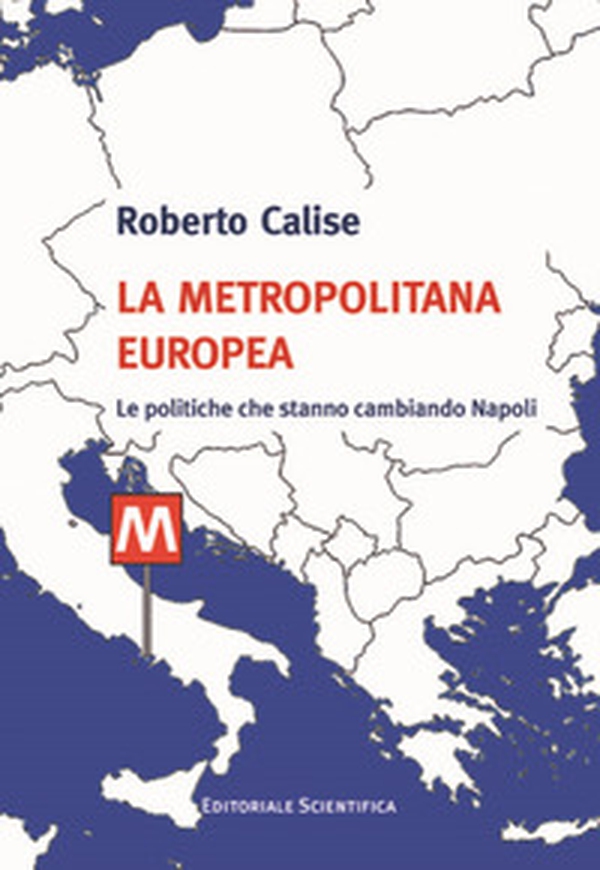 La metropolitana europea. Le politiche che stanno cambiando Napoli - Librerie.coop La metropolitana europea. Le politiche che stanno cambiando Napoli - Librerie.coop