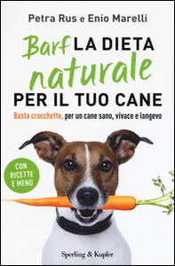 Barf. La dieta naturale per il tuo cane. Basta crocchette, per un cane sano, vivace e longevo - Librerie.coop