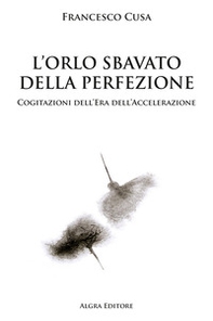 L'orlo sbavato della perfezione. Cogitazioni dell'era dell'accelerazione - Librerie.coop L'orlo sbavato della perfezione. Cogitazioni dell'era dell'accelerazione - Librerie.coop