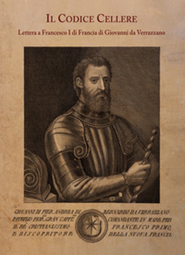 Il Codice Cellere. Lettera a Francesco I di Francia di Giovanni da Verrazzano - Librerie.coop