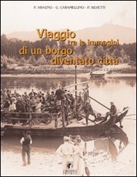 Viaggio tra le immagini di un borgo diventato città. Società e costume a Settimo Torinese tra il 1900 e 1958 - Librerie.coop