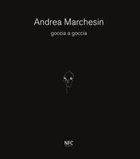 Goccia a goccia. Andrea Marchesin - Librerie.coop